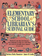 Elementary School Librarian's Survival Guide: Ready-To-Use Tips, Techniques, and Materials to Help You Save Time and Work in Virtually Every Aspec