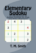 Elementary Sudoku: An Introduction to Sudoku Puzzles for Kids and Other Beginners