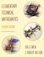 Elementary Technical Mathematics - Ewen, Dale, and Nelson, C Robert, and Nelson, Robert C