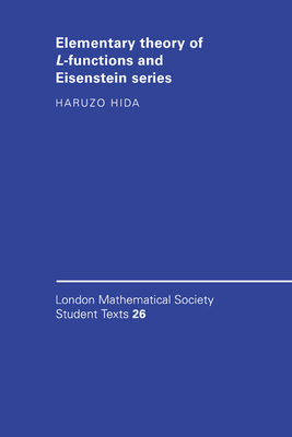 Elementary Theory of L-functions and Eisenstein Series - Hida, Haruzo