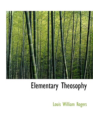 Elementary Theosophy - Rogers, Louis William