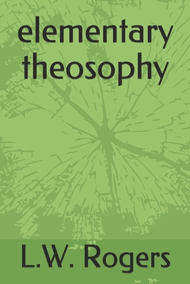 elementary theosophy - Rogers, L W