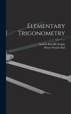 Elementary Trigonometry - Hall, Henry Sinclair, and Knight, Samuel Ratcliffe
