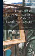Elementary Turning, for Use in Manual Training Classes