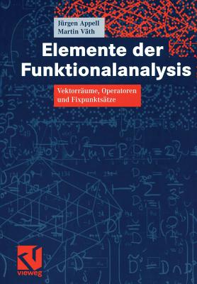 Elemente Der Funktionalanalysis: Vektorrume, Operatoren Und Fixpunktstze - Appell, Jrgen, and Vth, Martin