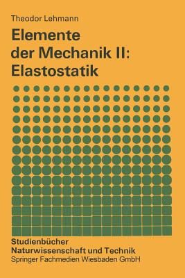 Elemente Der Mechanik II: Elastostatik - Lehmann, Theodor