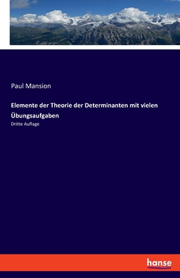 Elemente der Theorie der Determinanten mit vielen ?bungsaufgaben: Dritte Auflage - Mansion, Paul