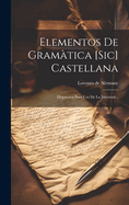 Elementos de Gramatica [Sic] Castellana: Dispuestos Para USO de La Juventud...