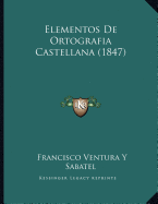 Elementos De Ortografia Castellana (1847)