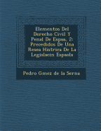 Elementos del Derecho Civil y Penal de Espa A, 2: Precedidos de Una Rese a Hist Rica de La Legislaci N Espa Ola
