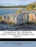 Elementos del Derecho Civil y Penal de Espana: (Viii, 438 P.)...