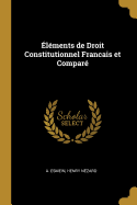 Elements de Droit Constitutionnel Francais Et Compare
