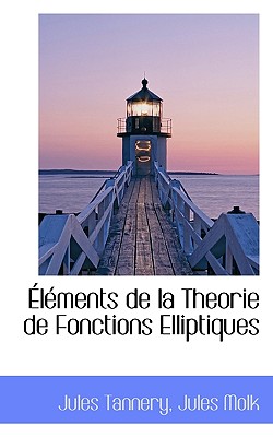 Elements de La Theorie de Fonctions Elliptiques - Tannery, Jules, and Molk, Jules