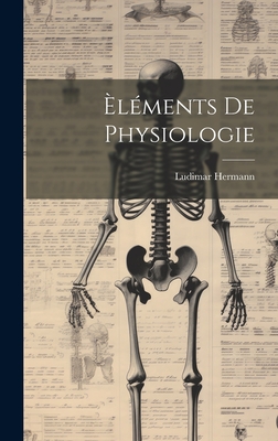 Elements de Physiologie - Hermann, Ludimar