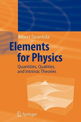 Elements for Physics: Quantities, Qualities, and Intrinsic Theories - Tarantola, Albert