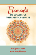 Elements of a Successful Therapeutic Business: Volume 1