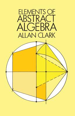 Elements of Abstract Algebra - Clark, Allan, and Mathematics