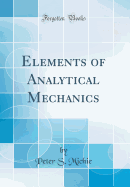 Elements of Analytical Mechanics (Classic Reprint)