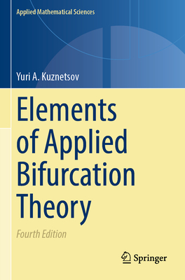 Elements of Applied Bifurcation Theory - Kuznetsov, Yuri A.