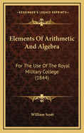 Elements of Arithmetic and Algebra: For the Use of the Royal Military College (1844)