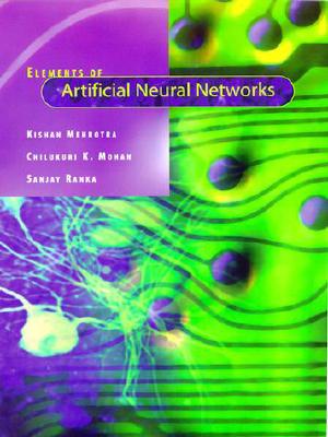Elements of Artificial Neural Networks - Mehrotra, Kishan, and Mohan, Chilukuri, and Ranka, Sanjay