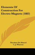 Elements of Construction for Electro-Magnets (1883)