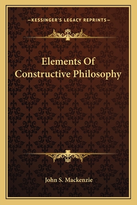 Elements of Constructive Philosophy - MacKenzie, John Stuart