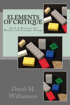 Elements of Critique: An A-Z Resource for Writers and Critique Groups - Williamson, David M