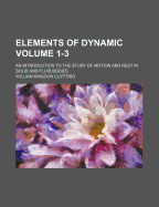 Elements of Dynamic: An Introduction to the Study of Motion and Rest in Solid and Fluid Bodies