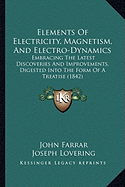 Elements of Electricity, Magnetism, and Electro-Dynamics: Embracing the Latest Discoveries and Improvements, Digested Into the Form of a Treatise (1842)