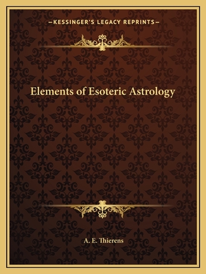 Elements of Esoteric Astrology - Thierens, A E, PhD