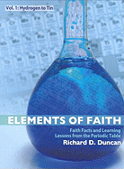 Elements of Faith V1: Hydrogen to Tin: Faith Facts & Learning Lessons from the Periodic Table