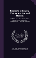 Elements of General History, Ancient and Modern: To Which Are Added a Compatative View of Ancient and Modern Geography, and a Table of Chronlogy