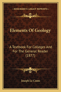 Elements Of Geology: A Textbook For Colleges And For The General Reader (1877)