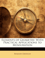 Elements of Geometry: With Practical Applications to Mensuration
