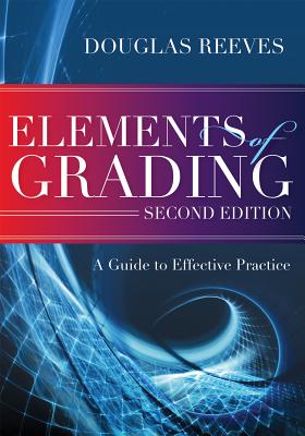 Elements of Grading: A Guide to Effective Practice, Second Edition - Reeves, Douglas