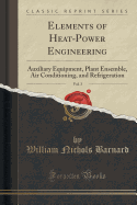 Elements of Heat-Power Engineering, Vol. 3: Auxiliary Equipment, Plant Ensemble, Air Conditioning, and Refrigeration (Classic Reprint)