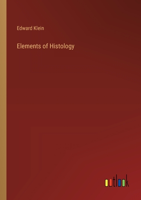 Elements of Histology - Klein, Edward