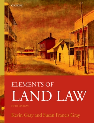 Elements of Land Law - Gray, Kevin, and Gray, Susan Francis