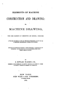 Elements of Machine Construction and Drawing, Or, Machine Drawing