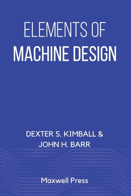 Elements of Machine Design - Kimball, Dexter S, and Barr, John H