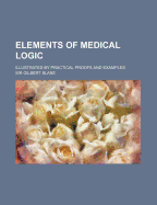 Elements of Medical Logic: Illustrated by Practical Proofs and Examples