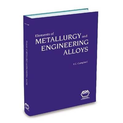 Elements of Metallurgy and Engineering Alloys - Campbell, F (Editor)