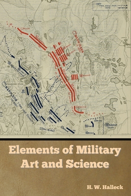 Elements of Military Art and Science - Halleck, H W