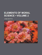Elements of Moral Science; Volume 2