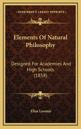 Elements of Natural Philosophy: Designed for Academies and High Schools (1858)