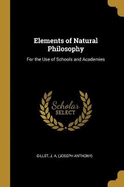 Elements of Natural Philosophy: For the Use of Schools and Academies