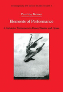 Elements of Performance: A Guide for Performers in Dance, Theatre and Opera