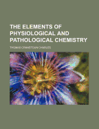 Elements of Physiological and Pathological Chemistry