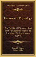 Elements of Physiology: For the Use of Students, and with Particular Reference to the Wants of Practitioners (1844)